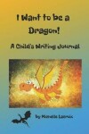 Book cover for I Want to Be a Dragon