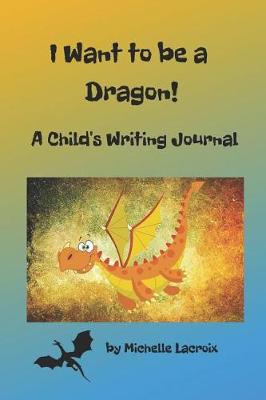 Cover of I Want to Be a Dragon