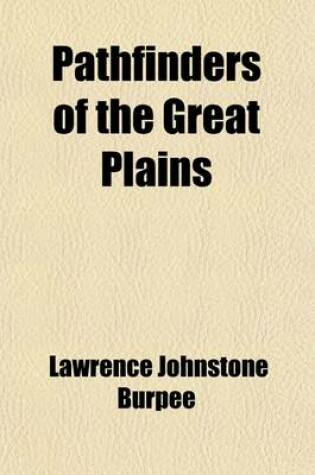 Cover of Pathfinders of the Great Plains; A Chronicle of La Verendrye and His Sons Volume 19