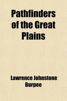 Book cover for Pathfinders of the Great Plains; A Chronicle of La Verendrye and His Sons Volume 19