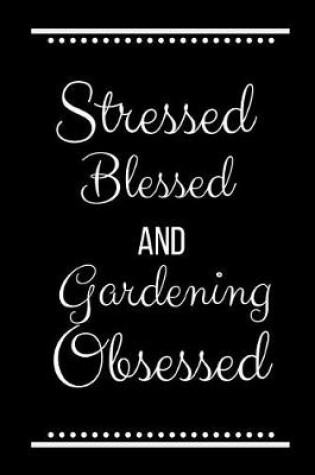 Cover of Stressed Blessed Gardening Obsessed