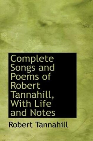 Cover of Complete Songs and Poems of Robert Tannahill, with Life and Notes