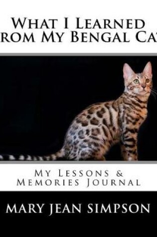 Cover of What I Learned from My Bengal Cat