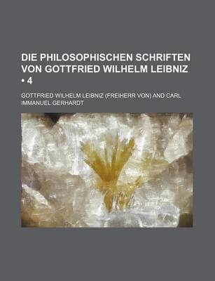 Book cover for Die Philosophischen Schriften Von Gottfried Wilhelm Leibniz (4)