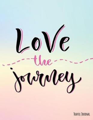 Cover of Love the Journey Travel Journal