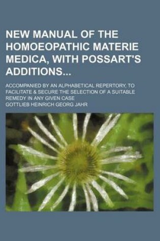 Cover of New Manual of the Homoeopathic Materie Medica, with Possart's Additions; Accompanied by an Alphabetical Repertory, to Facilitate & Secure the Selection of a Suitable Remedy in Any Given Case