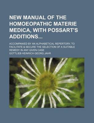 Book cover for New Manual of the Homoeopathic Materie Medica, with Possart's Additions; Accompanied by an Alphabetical Repertory, to Facilitate & Secure the Selection of a Suitable Remedy in Any Given Case