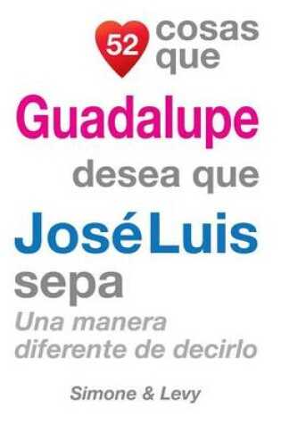 Cover of 52 Cosas Que Guadalupe Desea Que José Luis Sepa