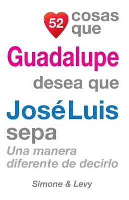 Book cover for 52 Cosas Que Guadalupe Desea Que José Luis Sepa