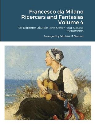 Book cover for Francesco da Milano Ricercars and Fantasias Volume 4