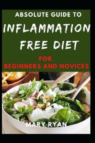 Cover of Absolute Guide To Inflammation Free Diet For Beginners And Novices