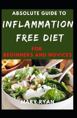 Book cover for Absolute Guide To Inflammation Free Diet For Beginners And Novices