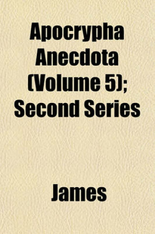 Cover of Apocrypha Anecdota (Volume 5); Second Series