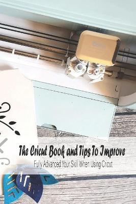 Book cover for The Cricut Book and Tips To Improve