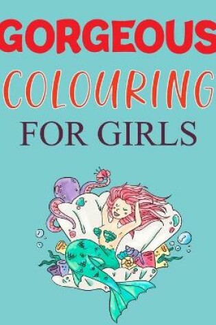 Cover of Gorgeous Coloring For Girls