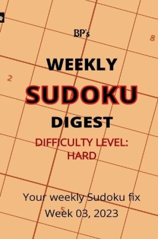 Cover of Bp's Weekly Sudoku Digest - Difficulty Hard - Week 03, 2023