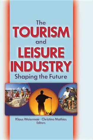 Cover of Tourism and Leisure Industry, The: Shaping the Future