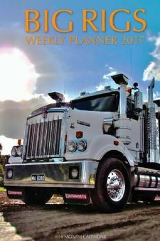 Cover of Big Rigs Weekly Planner 2017