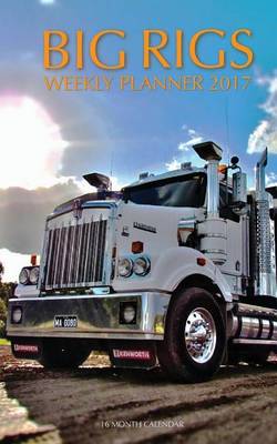 Book cover for Big Rigs Weekly Planner 2017