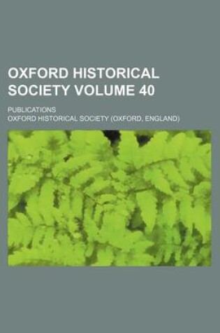 Cover of Oxford Historical Society Volume 40; Publications