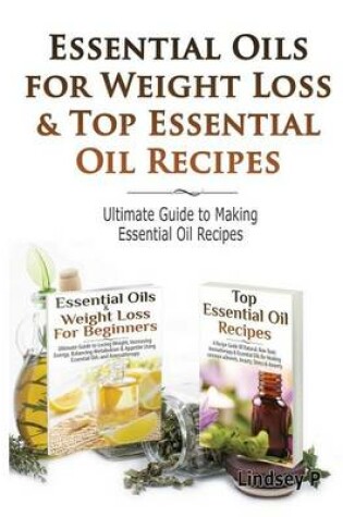 Cover of Essential Oils & Weight Loss for Beginners & Top Essential Oil Recipes