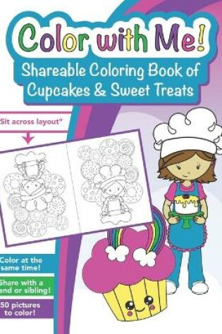 Cover of Color with Me! Shareable Coloring Book of Cupcakes and Sweet Treats