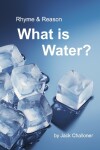 Book cover for Rhyme & Reason: What is Water?