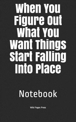 Book cover for When You Figure Out What You Want Things Start Falling Into Place