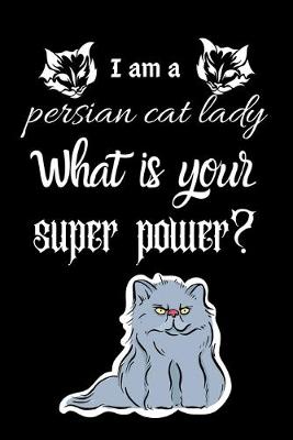 Book cover for I am a persian cat lady What is your super power?