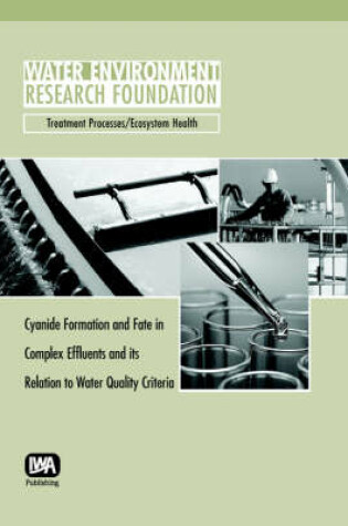 Cover of Cyanide Formation and Fate in Complex Effluents and its Relation to Water Quality Criteria