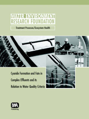 Cover of Cyanide Formation and Fate in Complex Effluents and its Relation to Water Quality Criteria