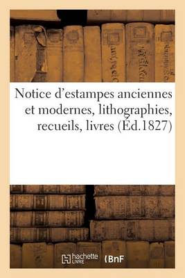 Cover of Notice d'Estampes Anciennes Et Modernes, Lithographies, Recueils, Livres, Planches Gravées