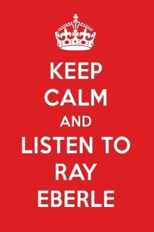 Cover of Keep Calm and Listen to Ray Eberle