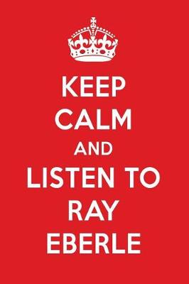 Book cover for Keep Calm and Listen to Ray Eberle