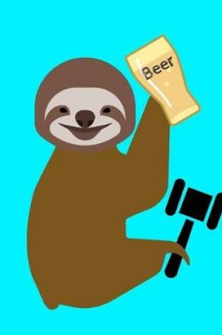 Cover of Smiling Sloth Judge Loves Beer Journal Notebook 8.5 X 11 (150 Pages)