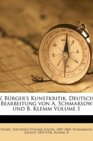 Cover of W. Burger's Kunstkritik. Deutsche Bearbeitung Von A. Schmarsow Und B. Klemm Volume 1
