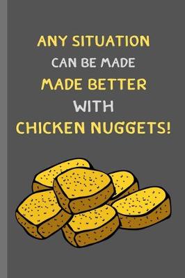 Book cover for Any Situation Can Be Made Better With Chicken Nuggets!