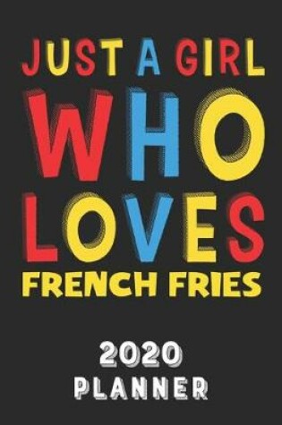 Cover of Just A Girl Who Loves French Fries 2020 Planner