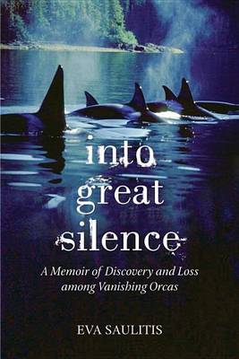 Book cover for Into Great Silence: A Memoir of Discovery and Loss Among Vanishing Orcas