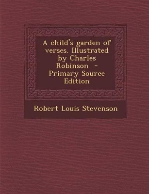 Book cover for A Child's Garden of Verses. Illustrated by Charles Robinson - Primary Source Edition