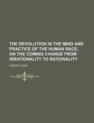 Book cover for The Revolution in the Mind and Practice of the Human Race, on the Coming Change from Irrationality to Rationality