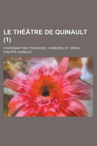 Cover of Le Theatre de Quinault; Contenant Ses Tragedies, Comedies, Et Opera (1)