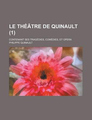 Book cover for Le Theatre de Quinault; Contenant Ses Tragedies, Comedies, Et Opera (1)
