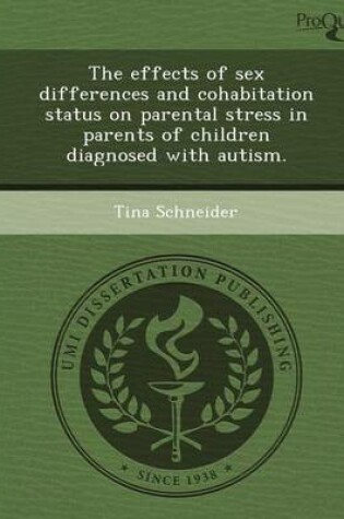 Cover of The Effects of Sex Differences and Cohabitation Status on Parental Stress in Parents of Children Diagnosed with Autism