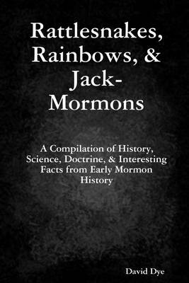 Book cover for Rattlesnakes, Rainbows, & Jack Mormons: A Complilation of History, Science, Doctrine, & Interesting Facts from Early Mormon History