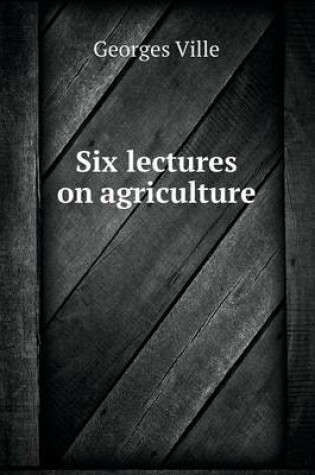 Cover of Six lectures on agriculture