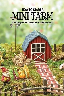 Book cover for How to Start a Mini Farm