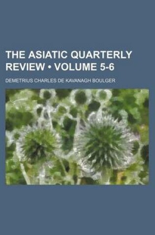 Cover of The Asiatic Quarterly Review (Volume 5-6)