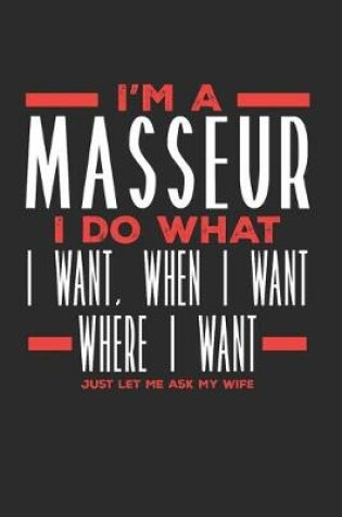 Cover of I'm a Masseur I Do What I Want, When I Want, Where I Want. Just Let Me Ask My Wife