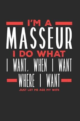 Book cover for I'm a Masseur I Do What I Want, When I Want, Where I Want. Just Let Me Ask My Wife